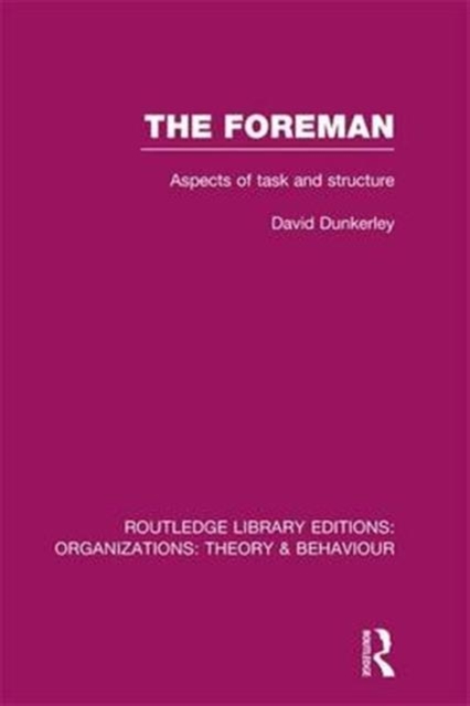 The Foreman (RLE: Organizations) : Aspects of Task and Structure, Paperback / softback Book