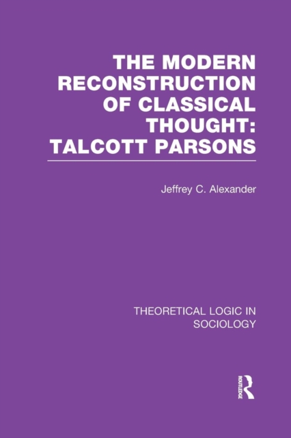 Modern Reconstruction of Classical Thought : Talcott Parsons, Paperback / softback Book
