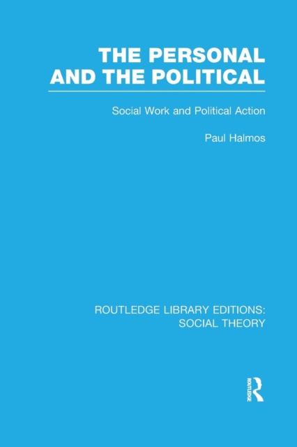 The Personal and the Political (RLE Social Theory) : Social Work and Political Action, Paperback / softback Book