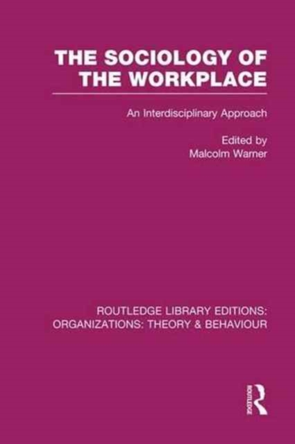 The Sociology of the Workplace (RLE: Organizations), Paperback / softback Book