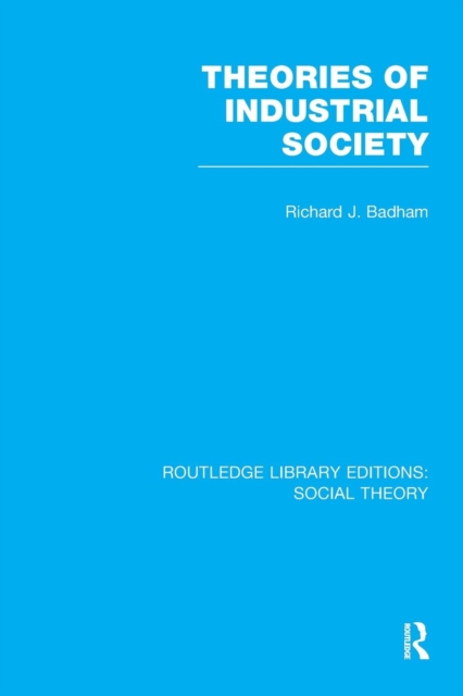Theories of Industrial Society (RLE Social Theory), Paperback / softback Book