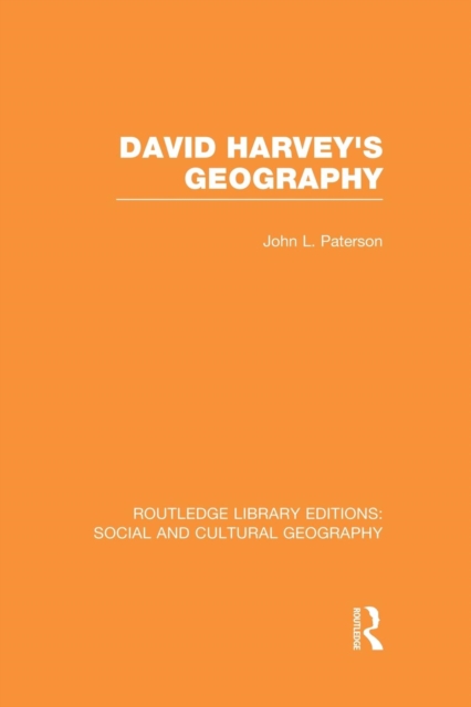 David Harvey's Geography (RLE Social & Cultural Geography), Paperback / softback Book