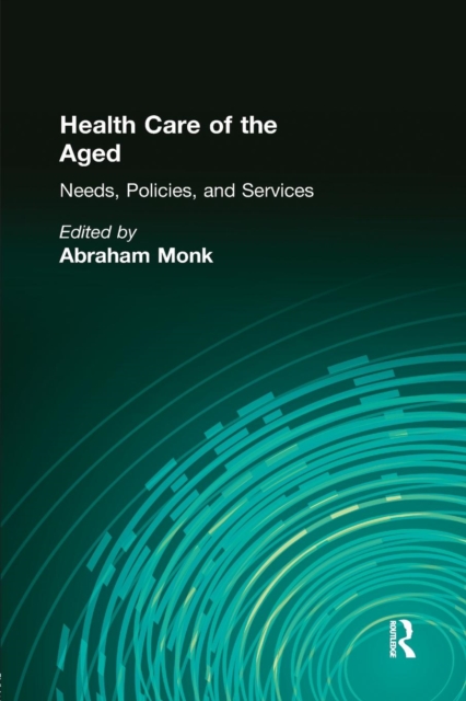 Health Care of the Aged : Needs, Policies, and Services, Paperback / softback Book