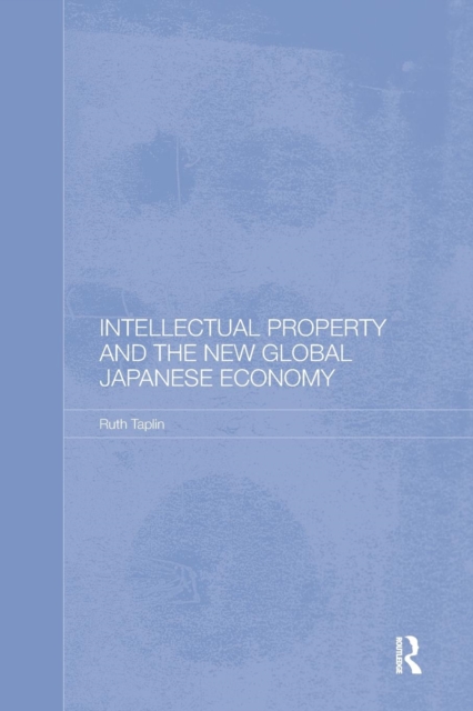 Intellectual Property and the New Global Japanese Economy, Paperback / softback Book