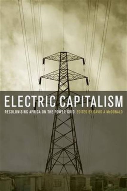 Electric Capitalism : Recolonising Africa on the Power Grid, Paperback / softback Book