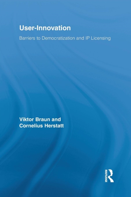 User-Innovation : Barriers to Democratization and IP Licensing, Paperback / softback Book