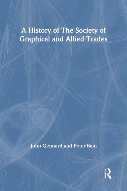 A History of the Society of Graphical and Allied Trades, Paperback / softback Book