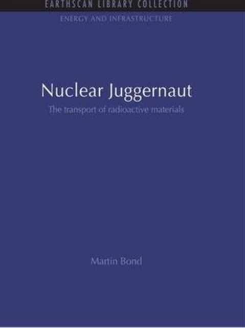 Nuclear Juggernaut : The transport of radioactive materials, Paperback / softback Book