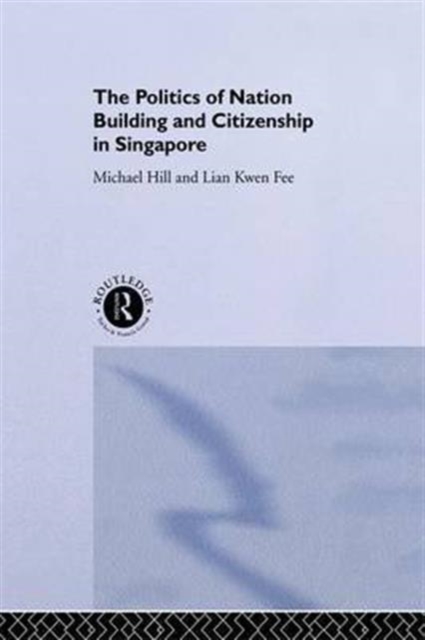 The Politics of Nation Building and Citizenship in Singapore, Paperback / softback Book