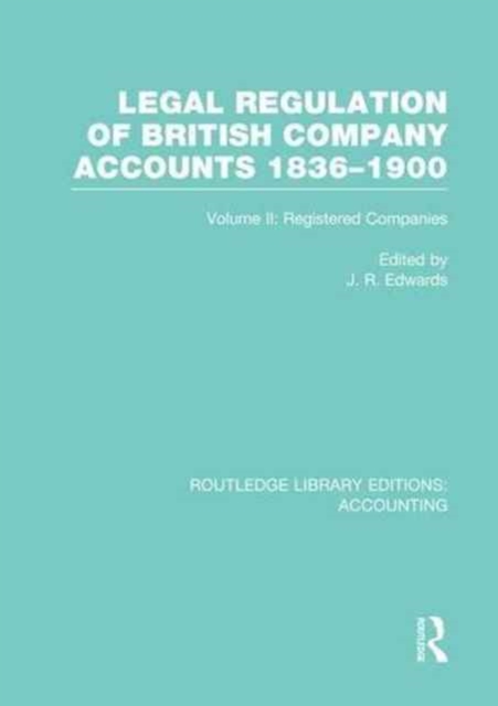 Legal Regulation of British Company Accounts 1836-1900 (RLE Accounting) : Volume 2, Paperback / softback Book