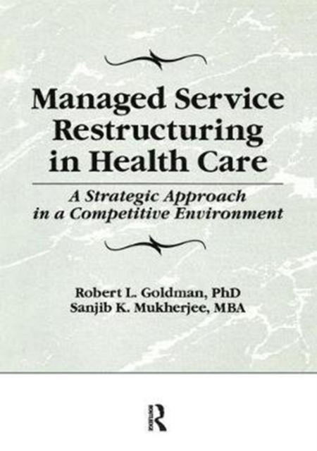Managed Service Restructuring in Health Care : A Strategic Approach in a Competitive Environment, Paperback / softback Book