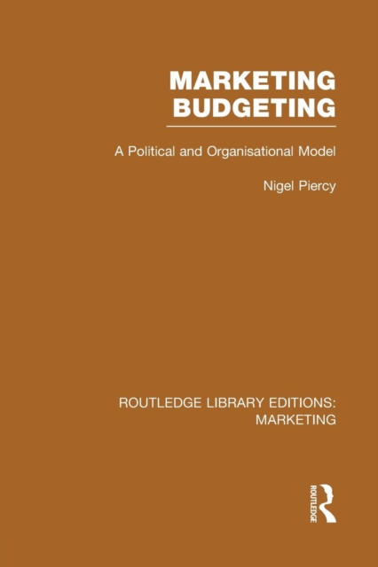 Marketing Budgeting (RLE Marketing) : A Political and Organisational Model, Paperback / softback Book