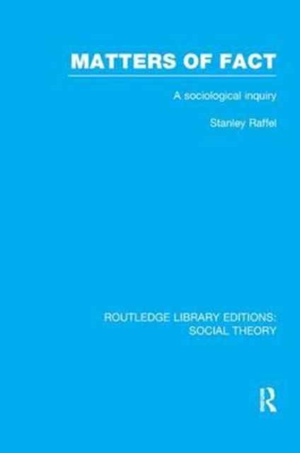 Matters of Fact (RLE Social Theory) : A Sociological Inquiry, Paperback / softback Book