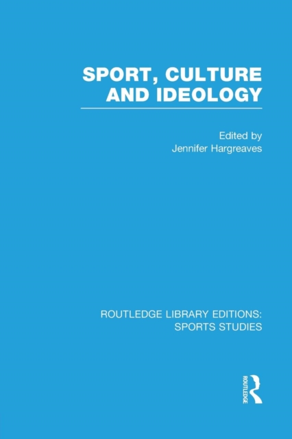 Sport, Culture and Ideology (RLE Sports Studies), Paperback / softback Book