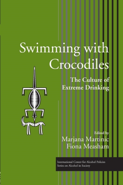 Swimming with Crocodiles : The Culture of Extreme Drinking, Paperback / softback Book