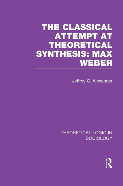 Classical Attempt at Theoretical Synthesis : Max Weber, Paperback / softback Book