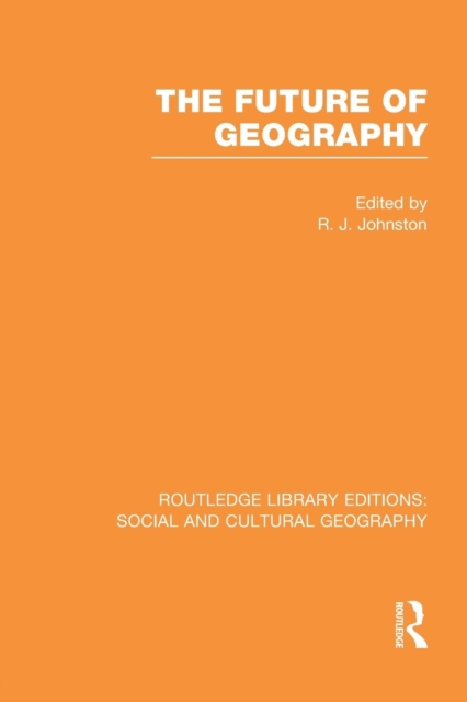 The Future of Geography (RLE Social & Cultural Geography), Paperback / softback Book