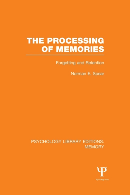 The Processing of Memories (PLE: Memory) : Forgetting and Retention, Paperback / softback Book