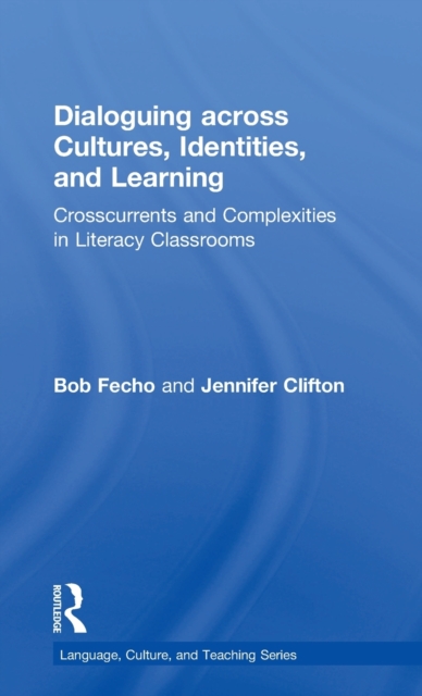 Dialoguing across Cultures, Identities, and Learning : Crosscurrents and Complexities in Literacy Classrooms, Hardback Book