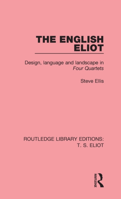 The English Eliot : Design, Language and Landscape in Four Quartets, Hardback Book