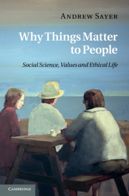 Why Things Matter to People : Social Science, Values and Ethical Life, PDF eBook