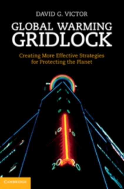 Global Warming Gridlock : Creating More Effective Strategies for Protecting the Planet, PDF eBook