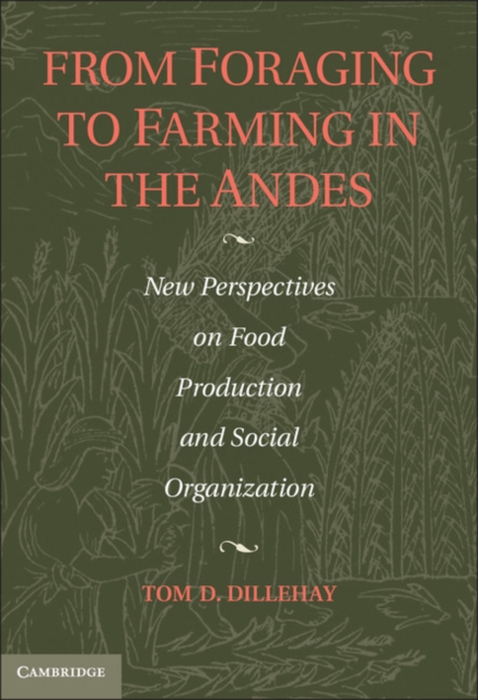 From Foraging to Farming in the Andes : New Perspectives on Food Production and Social Organization, EPUB eBook