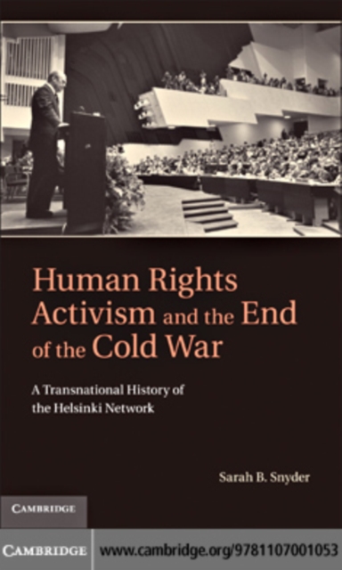 Human Rights Activism and the End of the Cold War : A Transnational History of the Helsinki Network, PDF eBook