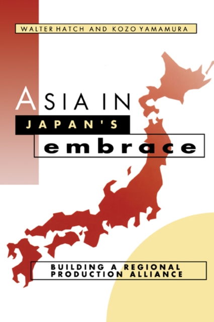 Asia in Japan's Embrace : Building a Regional Production Alliance, PDF eBook