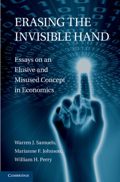Erasing the Invisible Hand : Essays on an Elusive and Misused Concept in Economics, PDF eBook