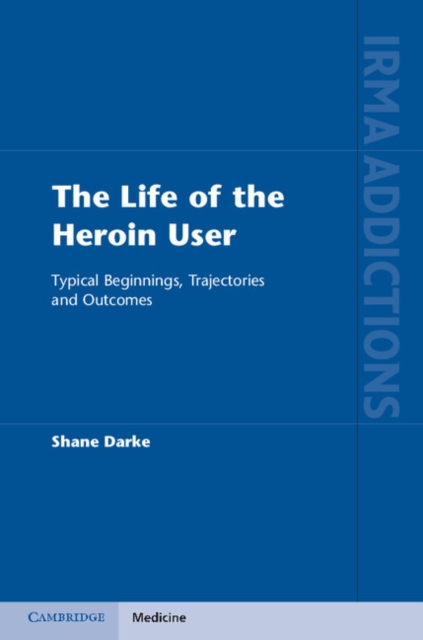 Life of the Heroin User : Typical Beginnings, Trajectories and Outcomes, EPUB eBook