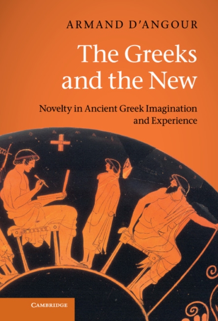 Greeks and the New : Novelty in Ancient Greek Imagination and Experience, EPUB eBook