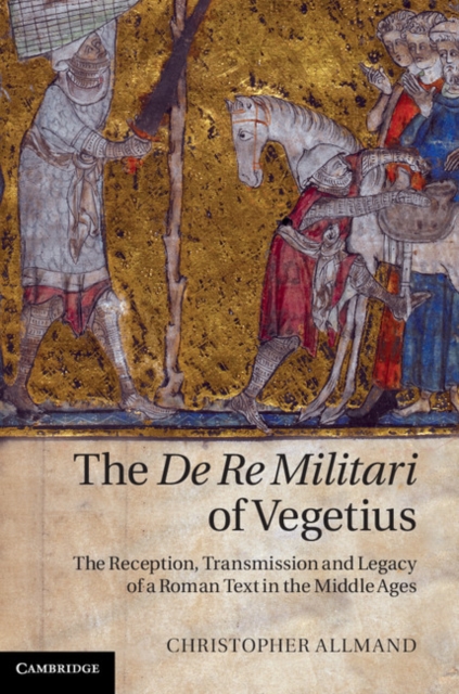 De Re Militari of Vegetius : The Reception, Transmission and Legacy of a Roman Text in the Middle Ages, EPUB eBook