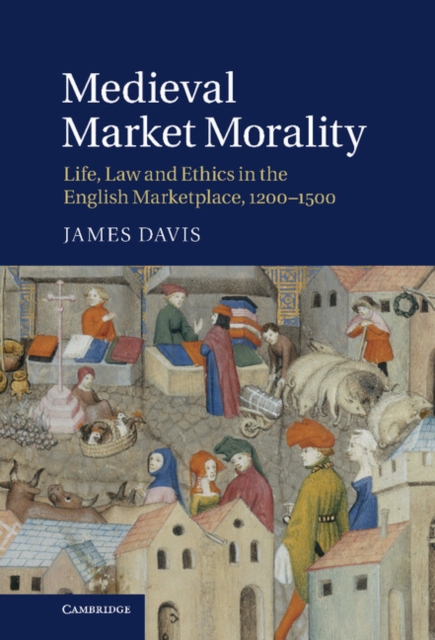 Medieval Market Morality : Life, Law and Ethics in the English Marketplace, 1200-1500, EPUB eBook