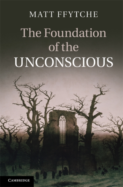 Foundation of the Unconscious : Schelling, Freud and the Birth of the Modern Psyche, PDF eBook