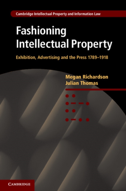 Fashioning Intellectual Property : Exhibition, Advertising and the Press, 1789-1918, EPUB eBook