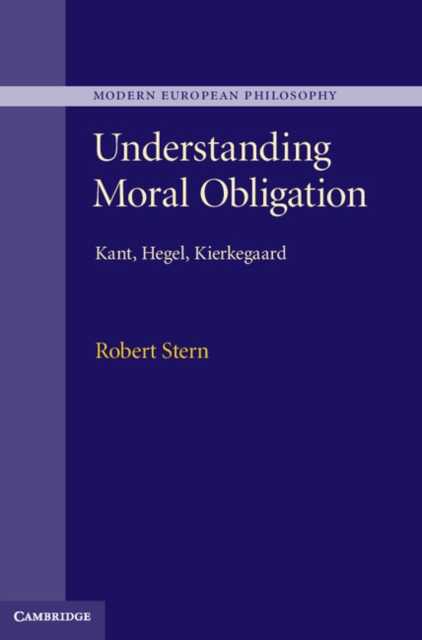Understanding Moral Obligation : Kant, Hegel, Kierkegaard, EPUB eBook