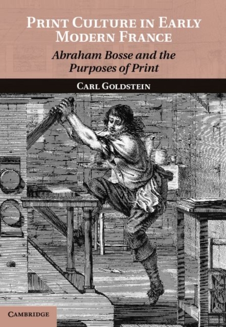 Print Culture in Early Modern France : Abraham Bosse and the Purposes of Print, PDF eBook