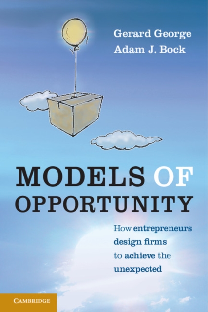Models of Opportunity : How Entrepreneurs Design Firms to Achieve the Unexpected, PDF eBook