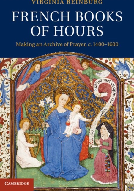 French Books of Hours : Making an Archive of Prayer, c.1400-1600, PDF eBook