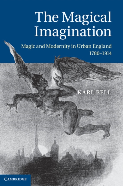 Magical Imagination : Magic and Modernity in Urban England, 1780-1914, EPUB eBook