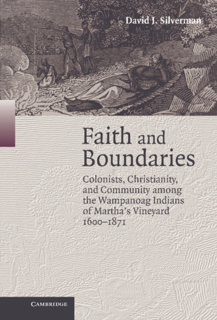 Faith and Boundaries : Colonists, Christianity, and Community among the Wampanoag Indians of Martha's Vineyard, 1600-1871, PDF eBook