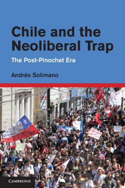 Chile and the Neoliberal Trap : The Post-Pinochet Era, EPUB eBook