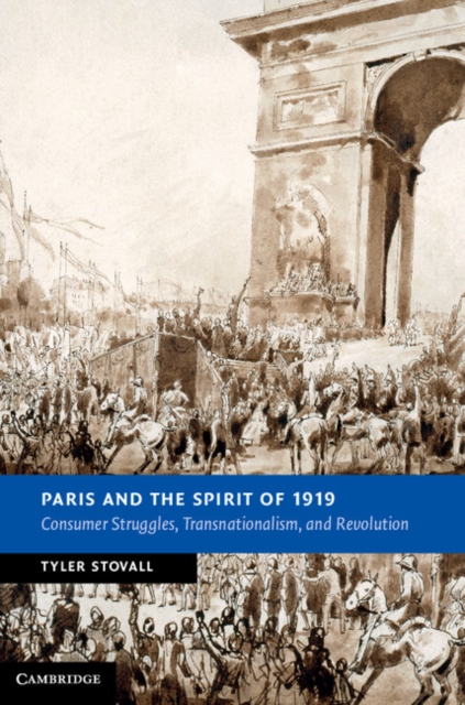 Paris and the Spirit of 1919 : Consumer Struggles, Transnationalism and Revolution, EPUB eBook