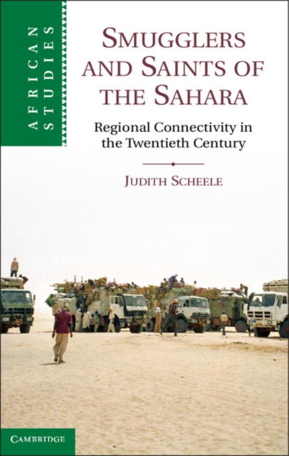 Smugglers and Saints of the Sahara : Regional Connectivity in the Twentieth Century, PDF eBook