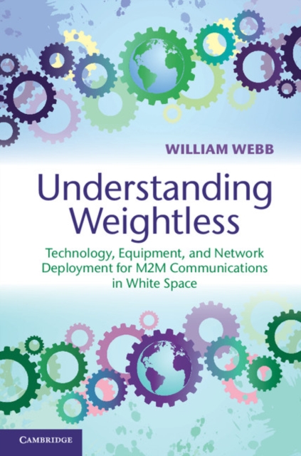 Understanding Weightless : Technology, Equipment, and Network Deployment for M2M Communications in White Space, PDF eBook