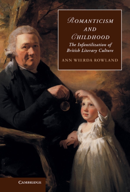 Romanticism and Childhood : The Infantilization of British Literary Culture, EPUB eBook