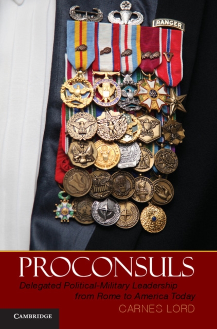 Proconsuls : Delegated Political-Military Leadership from Rome to America Today, PDF eBook