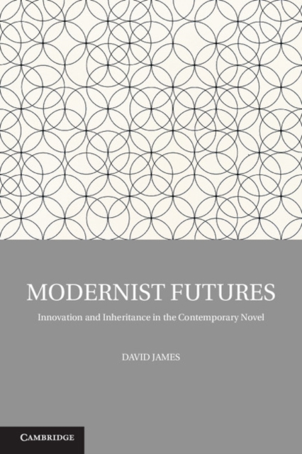 Modernist Futures : Innovation and Inheritance in the Contemporary Novel, PDF eBook