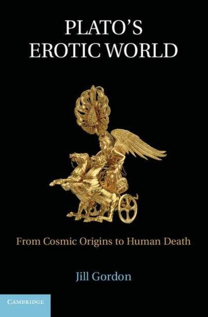 Plato's Erotic World : From Cosmic Origins to Human Death, PDF eBook